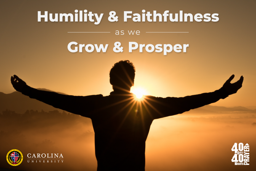 40 days and 40 nights of prayer at Carolina University: Humility & Faithfulness as we Grow and Prosper